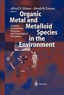 Organic Metal and Metalloid Species in the Environment: Analysis, Distribution, Processes and Toxicological Evaluation