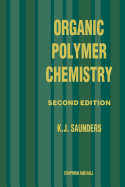 Organic Polymer Chemistry: An Introduction to the Organic Chemistry of Adhesives, Fibres, Paints, Plastics and Rubbers