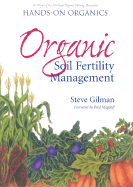 Organic Soil Fertility Management: A Project of the Northeast Organic Farming Association - Gilman, Steve