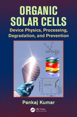 Organic Solar Cells: Device Physics, Processing, Degradation, and Prevention - Kumar, Pankaj