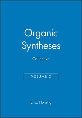 Organic Syntheses, Collective Volume 3 - Horning, E C (Editor)