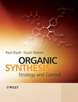 Organic Synthesis: Strategy and Control - Wyatt, Paul, and Warren, Stuart