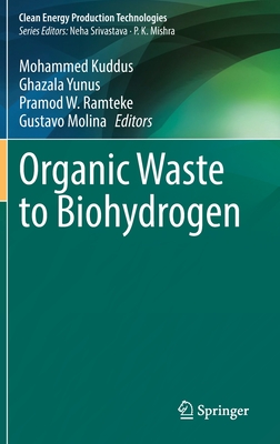 Organic Waste to Biohydrogen - Kuddus, Mohammed (Editor), and Yunus, Ghazala (Editor), and Ramteke, Pramod W. (Editor)