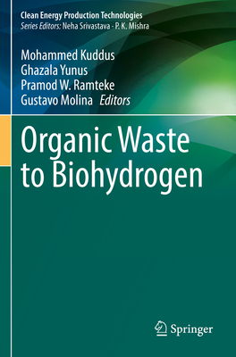 Organic Waste to Biohydrogen - Kuddus, Mohammed (Editor), and Yunus, Ghazala (Editor), and Ramteke, Pramod W. (Editor)