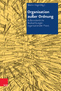 Organisation Ausser Ordnung: Ausserordentliche Beobachtungen Organisationaler Praxis