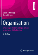 Organisation: Grundlagen Moderner Organisationsgestaltung. Mit Fallstudien