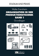 Organisation in Der Produktionstechnik: Band 1: Grundlagen