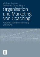 Organisation Und Marketing Von Coaching: Aktueller Stand in Forschung Und PRAXIS