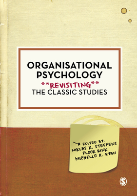 Organisational Psychology: Revisiting the Classic Studies - Steffens, Niklas K. (Editor), and Rink, Floor (Editor), and Ryan, Michelle K. (Editor)