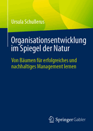 Organisationsentwicklung im Spiegel der Natur: Von Bumen fr erfolgreiches und nachhaltiges Management lernen