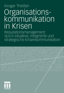 Organisationskommunikation in Krisen: Reputationsmanagement Durch Situative, Integrierte Und Strategische Krisenkommunikation