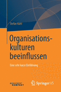 Organisationskulturen Beeinflussen: Eine Sehr Kurze Einfuhrung