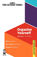 Organise Yourself: Clear the Clutter; Take Charge of Your Time; Manage Information