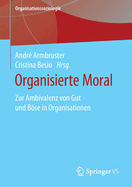 Organisierte Moral: Zur Ambivalenz Von Gut Und Bse in Organisationen