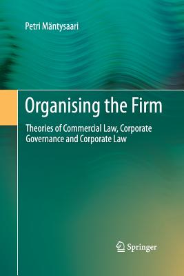 Organising the Firm: Theories of Commercial Law, Corporate Governance and Corporate Law - Mntysaari, Petri