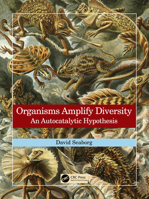Organisms Amplify Diversity: An Autocatalytic Hypothesis - Seaborg, David