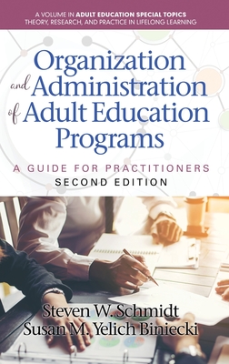 Organization and Administration of Adult Education Programs: A Guide for Practitioners - Schmidt, Steven W, and Biniecki, Susan Yelich M