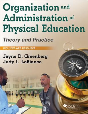 Organization and Administration of Physical Education: Theory and Practice - Greenberg, Jayne D, and Lobianco, Judy L