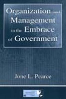 Organization and Management in the Embrace of Government - Pearce, Jone