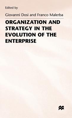 Organization and Strategy in the Evolution of the Enterprise - Dosi, Giovanni, Professor (Editor), and Malerba, Franco (Editor)