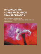 Organization, Correspondence, Transportation. Part I: Business Organization - Galloway, Lee