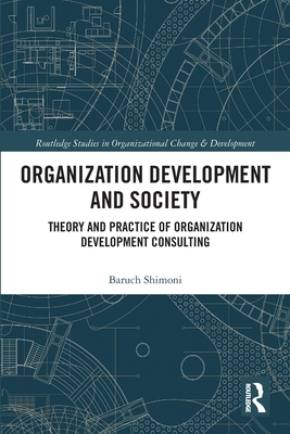 Organization Development and Society: Theory and Practice of Organization Development Consulting - Shimoni, Baruch