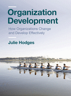 Organization Development: How Organizations Change and Develop Effectively