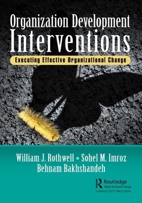 Organization Development Interventions: Executing Effective Organizational Change - Rothwell, William J. (Editor), and Imroz, Sohel M. (Editor), and Bakhshandeh, Behnam (Editor)
