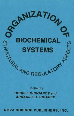 Organization of Biochemical Systems - Kurganov, Boris I (Editor), and Lyubarev, Arkadii E