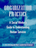 Organization Practice: A Social Worker's Guide to Understanding Human Services - Netting, F Ellen, and O'Connor, Mary Katherine