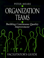Organization Teams: Building Continuous Quality Improvement Facilitator's Guide