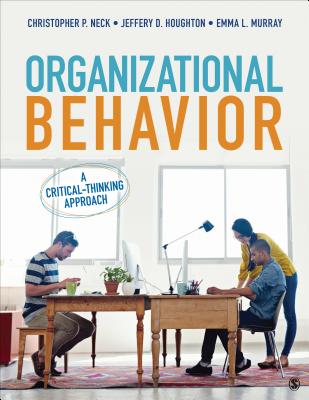 Organizational Behavior: A Critical-Thinking Approach - Neck, Christopher P, Dr., PH.D., and Houghton, Jeffery D, Dr., and Murray, Emma L