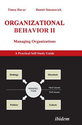 Organizational Behavior II. Managing Organizations. A Practical Self-Study Guide - Havar, Timea, and Simonovich, Daniel