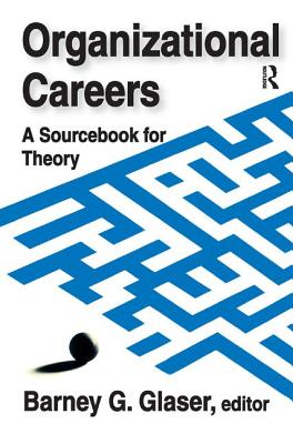 Organizational Careers: A Sourcebook for Theory - Glaser, Barney