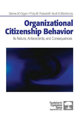 Organizational Citizenship Behavior: Its Nature, Antecedents, and Consequences - Organ, Dennis W, and Podsakoff, Philip M, and MacKenzie, Scott Bradley