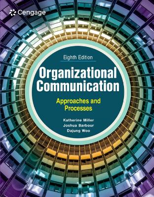 Organizational Communication: Approaches and Processes - Miller, Katherine, and Barbour, Joshua, and Woo, DaJung