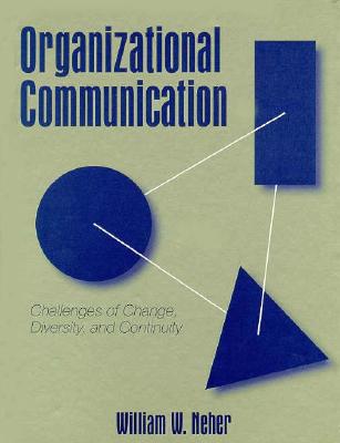 Organizational Communication: Challenges of Change, Diversity, and Continuity - Neher, William W