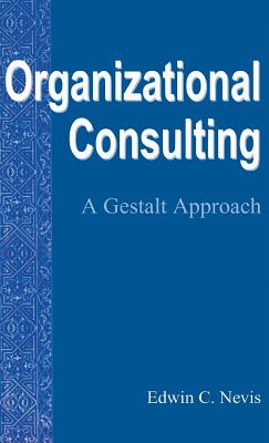 Organizational Consulting: A Gestalt Approach - Nevis, Edwin C.