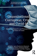 Organizational Corruption, Crime and Covid-19: Upholding Integrity and Transparency in Times of Crises