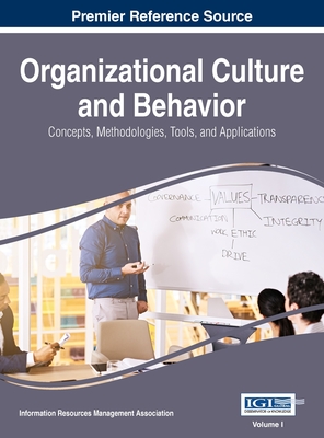 Organizational Culture and Behavior: Concepts, Methodologies, Tools, and Applications, VOL 1 - Management Association, Information Reso (Editor)