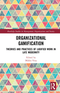 Organizational Gamification: Theories and Practices of Ludified Work in Late Modernity