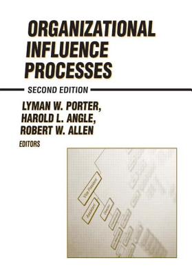 Organizational Influence Processes - Allen, Robert W, and Porter, Lyman W, Dr., and Angle, H L