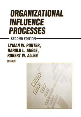 Organizational Influence Processes - Allen, Robert W, and Porter, Lyman W, Dr., and Angle, H L