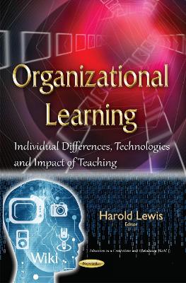 Organizational Learning: Individual Differences, Technologies & Impact of Teaching - Lewis, Harold (Editor)