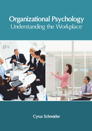 Organizational Psychology: Understanding the Workplace
