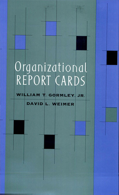 Organizational Report Cards - Gormley, William T, and Weimer, David L