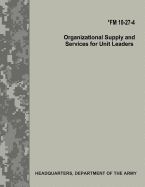 Organizational Supply and Services for Unit Leaders (FM 10-27-4)