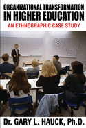 Organizational Transformation in Higher Education: An Ethnographic Case Study