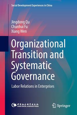 Organizational Transition and Systematic Governance: Labor Relations in Enterprises - Qu, Jingdong, and Fu, Chunhui, and Wen, Xiang