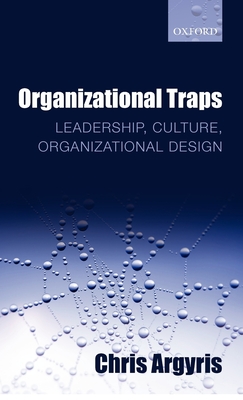 Organizational Traps: Leadership, Culture, Organizational Design - Argyris, Chris